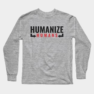 humanize humans Long Sleeve T-Shirt